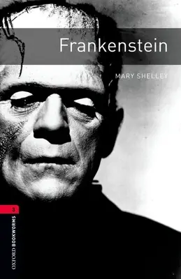 Oxford Bookworms Library : Frankenstein : Niveau 3 : Vocabulaire de 1000 mots - Oxford Bookworms Library: Frankenstein: Level 3: 1000-Word Vocabulary