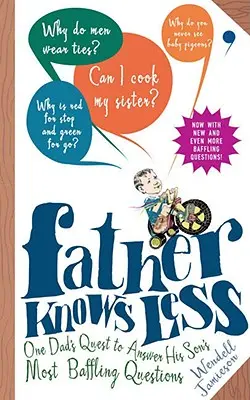 Father Knows Less : La quête d'un père pour répondre aux questions les plus déroutantes de son fils - Father Knows Less: One Dad's Quest to Answer His Son's Most Baffling Questions