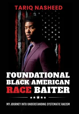 Foundational Black American Race Baiter : Mon voyage pour comprendre le racisme systématique - Foundational Black American Race Baiter: My Journey Into Understanding Systematic Racism