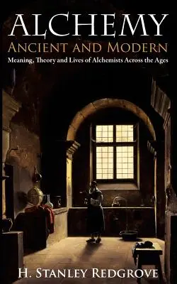 Alchimie : ancienne et moderne : signification, théorie et mensonges des alchimistes à travers les âges - Alchemy: Ancient and Modern: Meaning, Theory and Lies of Alchemists Across the Ages