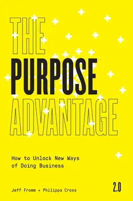 L'avantage de la raison d'être 2.0 : Comment débloquer de nouvelles façons de faire des affaires - The Purpose Advantage 2.0: How to Unlock New Ways of Doing Business