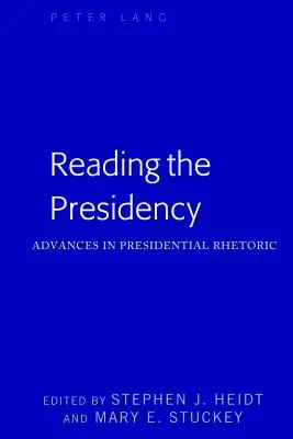 Lire la Présidence ; Avancées dans la Rhétorique Présidentielle - Reading the Presidency; Advances in Presidential Rhetoric