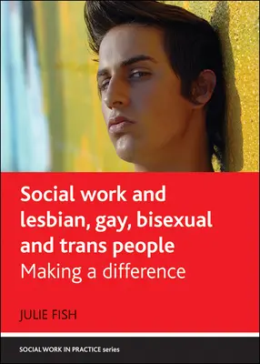 Le travail social et les personnes lesbiennes, gays, bisexuelles et trans : Faire la différence - Social Work and Lesbian, Gay, Bisexual and Trans People: Making a Difference