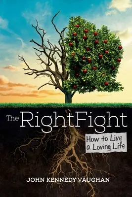 Le bon combat : comment vivre une vie d'amour - The Right Fight: How to Live a Loving Life