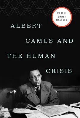 Albert Camus et la crise humaine - Albert Camus and the Human Crisis