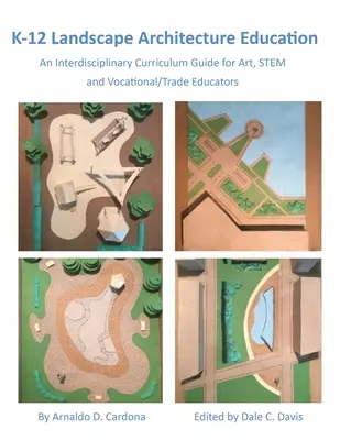 L'enseignement de l'architecture du paysage de la maternelle à la 12e année : Un guide de programme interdisciplinaire pour les éducateurs en art, en STIM et en formation professionnelle - K-12 Landscape Architecture Education: An Interdisciplinary Curriculum Guide for Art, STEM and Vocational/Trade Educators