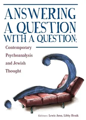 Répondre à une question par une question : Psychanalyse contemporaine et pensée juive - Answering a Question with a Question: Contemporary Psychoanalysis and Jewish Thought