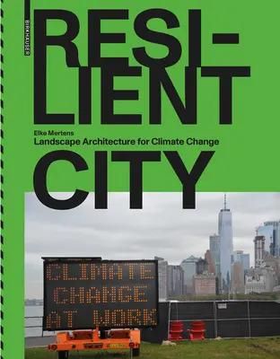 La ville résiliente : Architecture du paysage pour le changement climatique - Resilient City: Landscape Architecture for Climate Change
