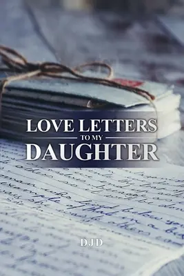 Lettres d'amour à ma fille - Love Letters to My Daughter