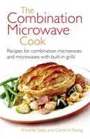 Cuisson au four à micro-ondes - Recettes pour les fours à micro-ondes combinés et les fours à micro-ondes avec gril intégré - Combination Microwave Cook - Recipes for Combination Microwaves and Microwaves with Built-in Grills