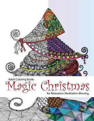 Livre de coloriage pour adultes : Noël magique : pour la relaxation et la méditation (livres de coloriage pour adultes, pages de coloriage, pages de coloriage de Noël, Noël, - Adult Coloring Book: Magic Christmas: for Relaxation Meditation (adult coloring books, coloring pages, christmas coloring pages, christmas,