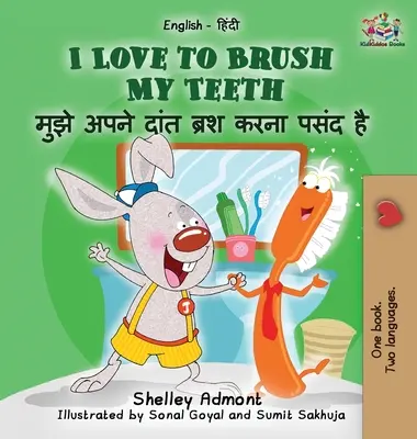 J'aime me brosser les dents (livre pour enfants en anglais hindi) : Livre bilingue en hindi pour enfants - I Love to Brush My Teeth (English Hindi children's book): Bilingual Hindi book for kids