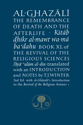 Al-Ghazali sur le souvenir de la mort et de l'au-delà : Livre XL de la renaissance des sciences religieuses - Al-Ghazali on the Remembrance of Death and the Afterlife: Book XL of the Revival of the Religious Sciences