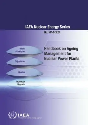 Manuel sur la gestion du vieillissement des centrales nucléaires : Série sur l'énergie nucléaire de l'AIEA n° Np-T-3.24 - Handbook on Ageing Management for Nuclear Power Plants: IAEA Nuclear Energy Series No. Np-T-3.24