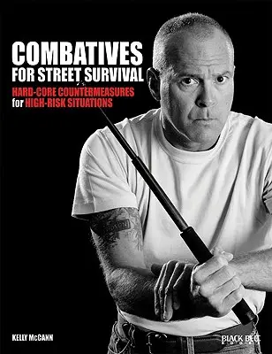 Combatives for Street Survival : Hard-Core Countermeasures for High-Risk Situations (en anglais) - Combatives for Street Survival: Hard-Core Countermeasures for High-Risk Situations