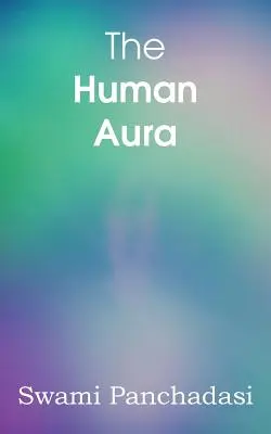 L'Aura humaine, les couleurs astrales et les formes de pensée - The Human Aura, Astral Colors and Thought Forms