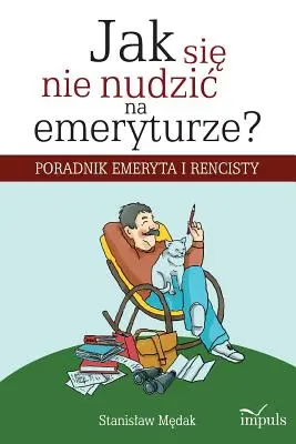 Jak się nie nudzic na emeryturze ? - Jak się nie nudzic na emeryturze?