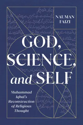 Dieu, la science et le moi, 1 : La reconstruction de la pensée religieuse par Muhammad Iqbal - God, Science, and Self, 1: Muhammad Iqbal's Reconstruction of Religious Thought