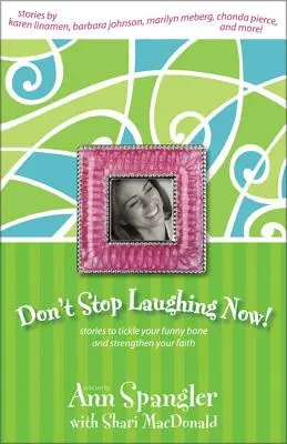 Ne vous arrêtez pas de rire maintenant : Des histoires pour chatouiller vos nerfs et renforcer votre foi - Don't Stop Laughing Now: Stories to Tickle Your Funny Bone and Strengthen Your Faith