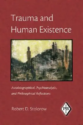 Trauma et existence humaine : Réflexions autobiographiques, psychanalytiques et philosophiques - Trauma and Human Existence: Autobiographical, Psychoanalytic, and Philosophical Reflections