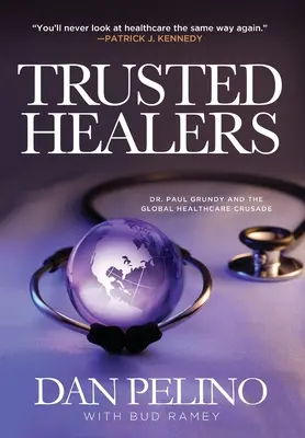 Guérisseurs de confiance : Paul Grundy et la croisade mondiale pour la santé - Trusted Healers: Dr. Paul Grundy and the Global Healthcare Crusade