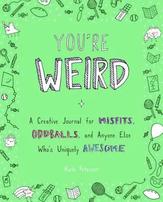 Tu es bizarre : Un journal créatif pour les marginaux, les énergumènes et tous ceux qui sont exceptionnellement géniaux. - You're Weird: A Creative Journal for Misfits, Oddballs, and Anyone Else Who's Uniquely Awesome