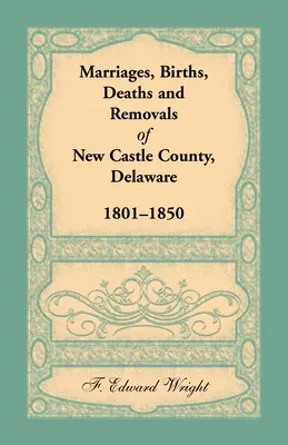 Mariages, naissances, décès et déménagements du comté de New Castle, Delaware 1801-1850 - Marriages, Births, Deaths and Removals of New Castle County, Delaware 1801-1850