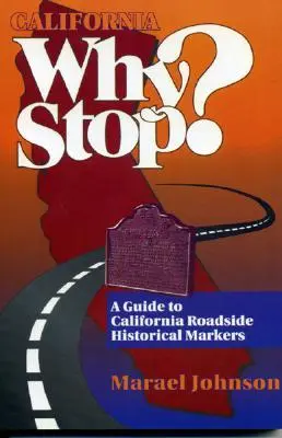 Californie Pourquoi s'arrêter&nbsp;? Guide des bornes historiques sur les routes de Californie - California Why Stop?: A Guide to California Roadside Historical Markers