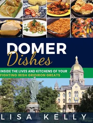 Domer Dishes : Dans la vie et la cuisine de vos grands joueurs de football irlandais - Domer Dishes: Inside the Lives and Kitchens of Your Fighting Irish Gridiron Greats