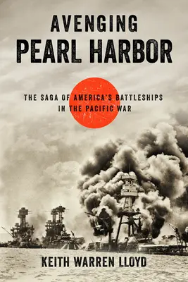 La vengeance de Pearl Harbor : La saga des cuirassés américains dans la guerre du Pacifique - Avenging Pearl Harbor: The Saga of America's Battleships in the Pacific War