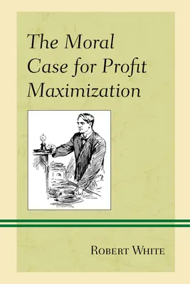 Le cas moral de la maximisation du profit - The Moral Case for Profit Maximization