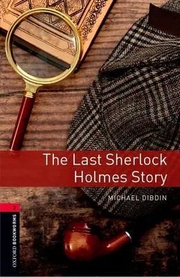 Oxford Bookworms Library : La dernière histoire de Sherlock Holmes : Niveau 3 : Vocabulaire de 1000 mots - Oxford Bookworms Library: The Last Sherlock Holmes Story: Level 3: 1000-Word Vocabulary