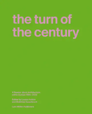 Le tournant du siècle : Un lecteur sur l'architecture en Europe 1990-2020 - The Turn of the Century: A Reader about Architecture in Europe 1990-2020