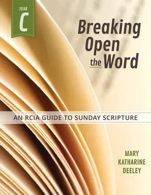 Breaking Open the Word, Year C : Un guide Rcia de l'Écriture du dimanche - Breaking Open the Word, Year C: An Rcia Guide to Sunday Scripture