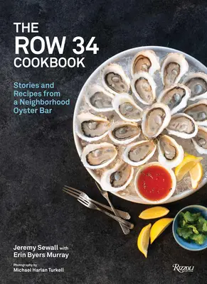 Le livre de cuisine de la rangée 34 : Histoires et recettes d'un bar à huîtres de quartier - The Row 34 Cookbook: Stories and Recipes from a Neighborhood Oyster Bar