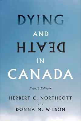 Mourir et la mort au Canada, quatrième édition - Dying and Death in Canada, Fourth Edition