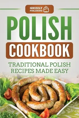 Livre de cuisine polonaise : Recettes traditionnelles polonaises faciles à préparer - Polish Cookbook: Traditional Polish Recipes Made Easy