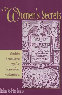 Les secrets des femmes : Une traduction du de Secretis Mulierum du Pseudo-Albertus Magnus avec des commentaires - Women's Secrets: A Translation of Pseudo-Albertus Magnus' de Secretis Mulierum with Commentaries