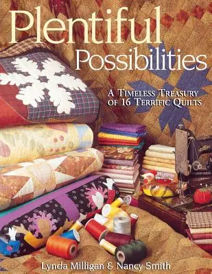 Plentiful Possibilities. un trésor intemporel de 16 quilts formidables - Plentiful Possibilities. a Timeless Treasury of 16 Terrific Quilts