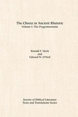 La Chréia dans la rhétorique antique : Volume I, Les Progymnasmata - The Chreia in Ancient Rhetoric: Volume I, The Progymnasmata