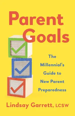 Parent Goals : Le guide du millénaire pour la préparation des nouveaux parents - Parent Goals: The Millennial's Guide to New Parent Preparedness