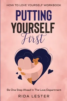 Comment se mettre en avant : Se faire passer en premier - Avoir une longueur d'avance dans le domaine de l'amour - How To Put Yourself First: Putting Yourself First - Be One Step Ahead In The Love Department