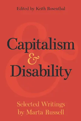 Capitalisme et handicap : Écrits choisis de Marta Russell - Capitalism and Disability: Selected Writings by Marta Russell