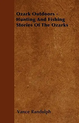 Ozark Outdoors - Histoires de chasse et de pêche des Ozarks - Ozark Outdoors - Hunting and Fishing Stories of the Ozarks