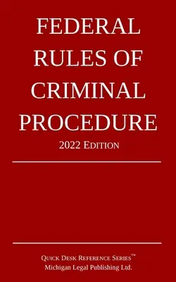 Règles fédérales de procédure pénale ; édition 2022 - Federal Rules of Criminal Procedure; 2022 Edition