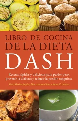 Livre de cuisine du régime Dash : Recetas Rapidas Y Deliciosas Para Perder Peso, Prevent La Diabetes Y Reducir La Presion Sanguinea (Recettes rapides et délicieuses pour perdre du poids, prévenir le diabète et réduire la pression artérielle) - Libro de Cocina de la Dieta Dash: Recetas Rapidas Y Deliciosas Para Perder Peso, Prevenir La Diabetes Y Reducir La Presion Sanguinea