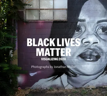 Jonathan Moller : Les Vies Noires Comptent : Visualiser 2020 - Jonathan Moller: Black Lives Matter: Visualizing 2020