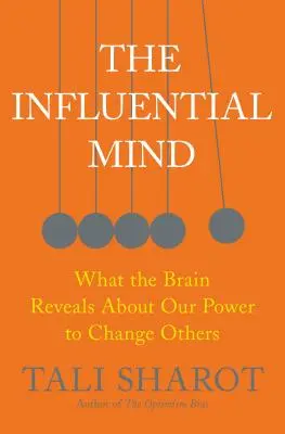 L'esprit influent : Ce que le cerveau révèle sur notre pouvoir de changer les autres - The Influential Mind: What the Brain Reveals about Our Power to Change Others