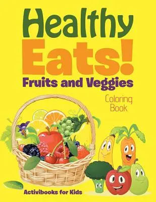 Manger sain ! Livre à colorier sur les fruits et les légumes - Healthy Eats! Fruits and Veggies Coloring Book