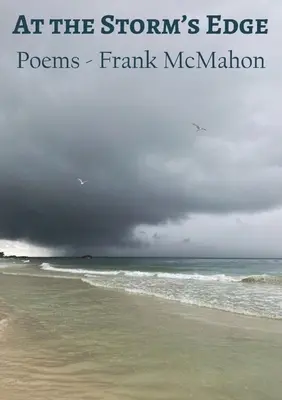 Au bord de la tempête : poèmes - Frank McMahon - At the Storm's Edge: Poems - Frank McMahon